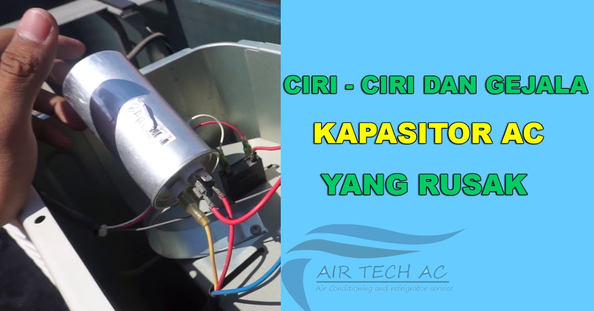 Ciri dan penyebab kapasitor ac yang rusak