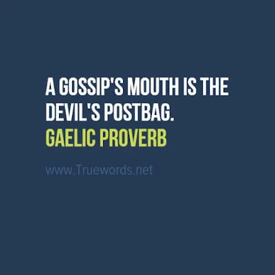 A gossip's mouth is the devil's postbag.