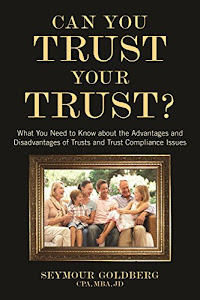 Can You Trust Your Trust?: What You Need to Know about the Advantages and Disadvantages of Trusts and Trust Compliance Issues