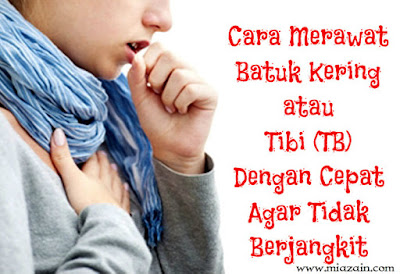 Cara Merawat Batuk Kering atau Tibi (TB) Dengan Cepat Agar Tidak Berjangkit cara merawat batuk kering