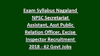 Exam Pattern and Syllabus Nagaland NPSC Secretariat Assistant, Asst Public Relation Officer, Excise Inspector Recruitment 2018 - 62 Govt Jobs Exam Pattern and Syllabus Nagaland NPSC Secretariat Assistant, Asst Public Relation Officer, Excise Inspector Recruitment 2018 - 62 Govt Jobs