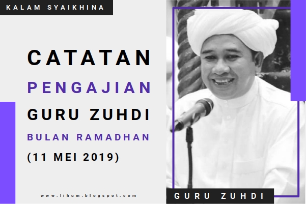 Catatan Pengajian Guru Zuhdi Malam 7 Ramadhan (11 Mei 2019) 