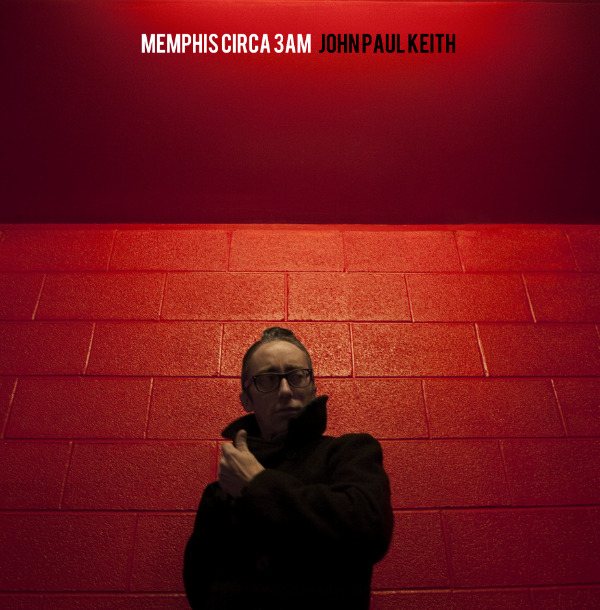 JOHN PAUL KEITH - (2013) Memphis Circa 3Am
