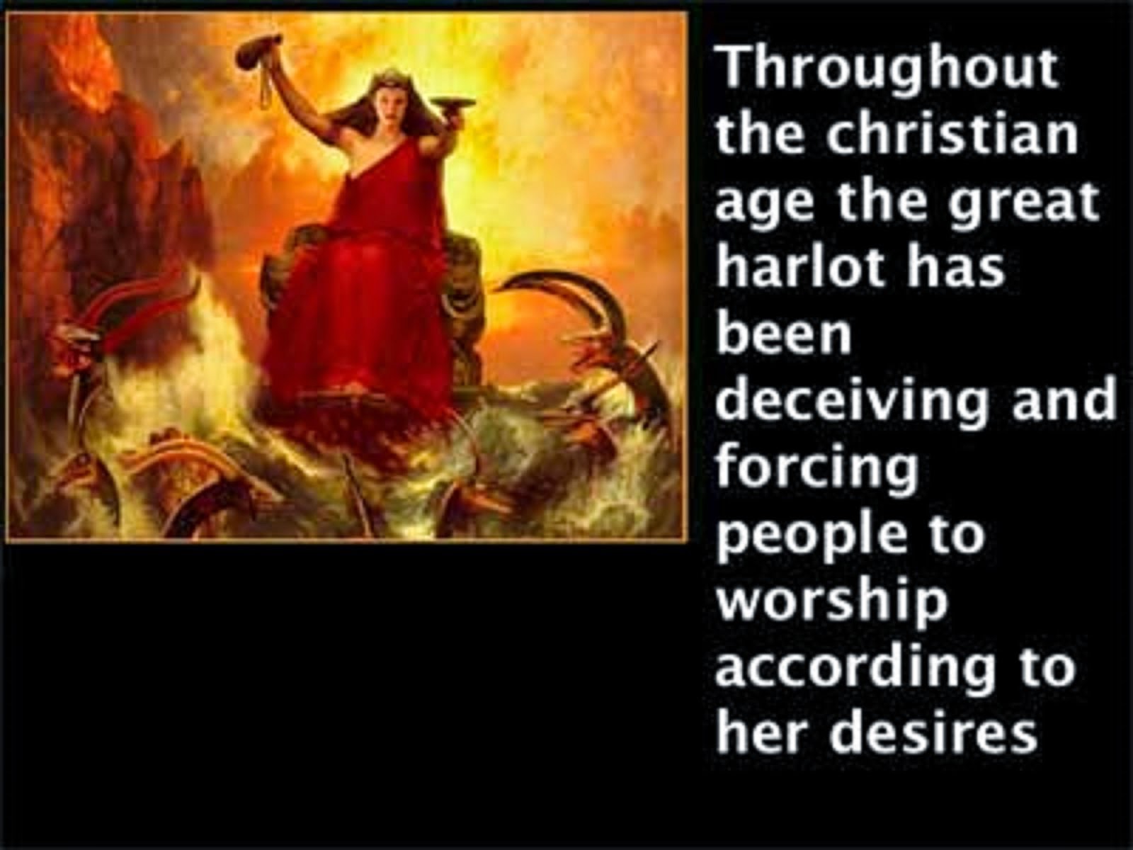 THE GREAT HARLOT HAS BEEN DECEIVING AN D FORCING PEOPLE TO WORSHIP TO HER DESIRES
