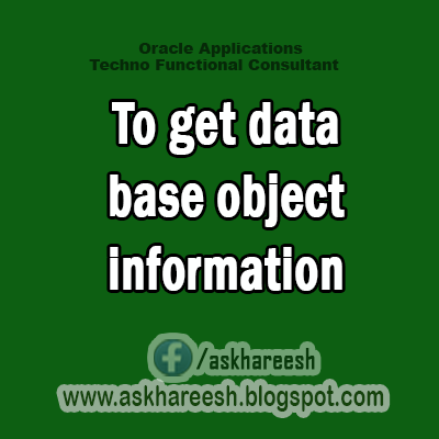 To get data base object information,AskHareesh Blog for OracleApps
