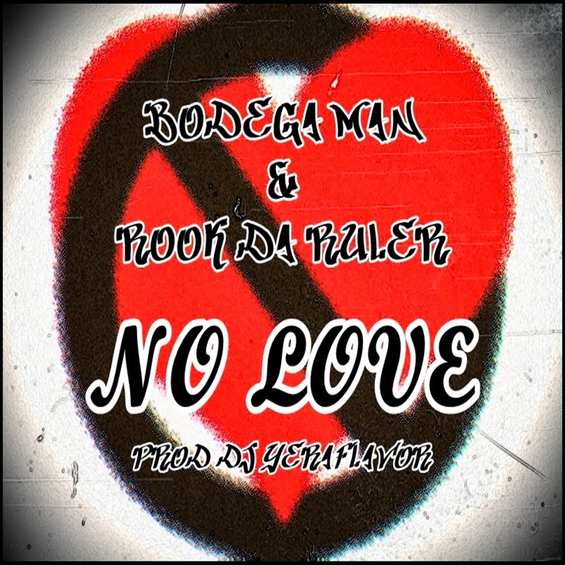 NO LOVE Feat Bodega Man & Rook Da Ruler (Prod Dj YeraFlavor).