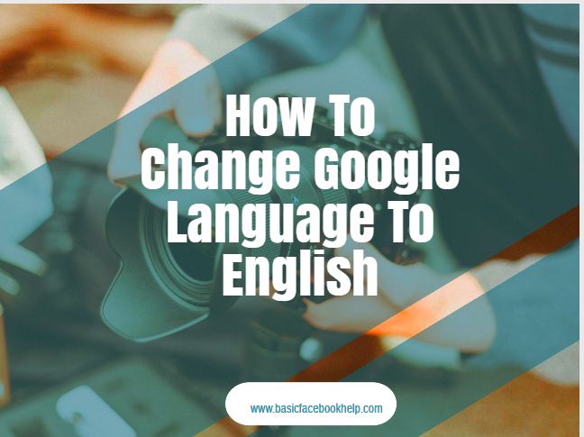 How To Change Google Language To English ~ Basic Facebook Help