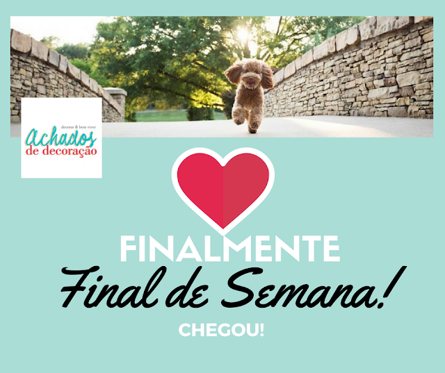 ÓTIMO FINAL DE SEMANA Blog Achados de Decoração