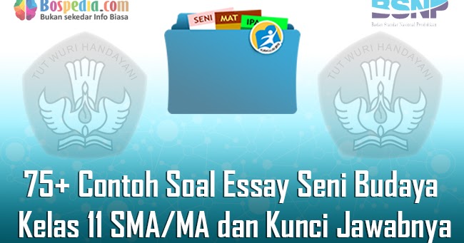 Lengkap 75 Contoh Soal Essay Seni Budaya Kelas 11 Sma Ma Dan Kunci Jawabnya Terbaru Bospedia