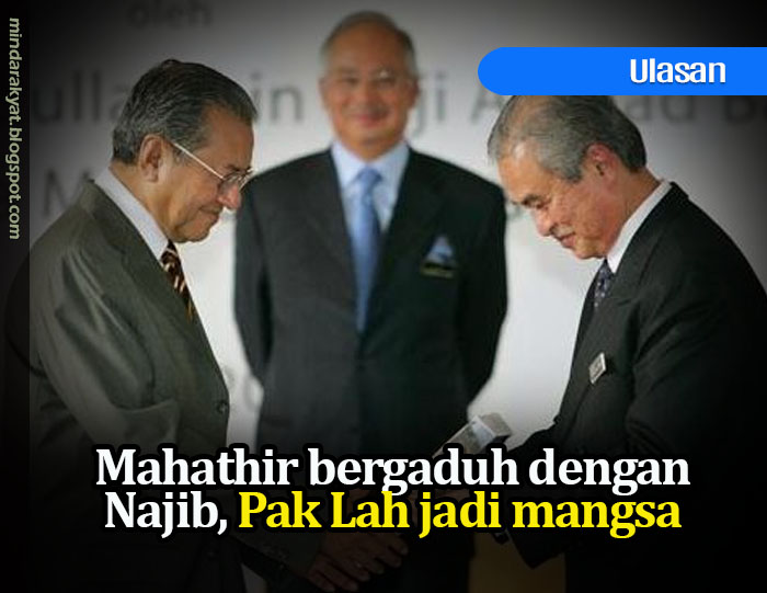 Mahathir Bergaduh Dengan Najib Pak Lah Jadi Mangsa Minda Rakyat
