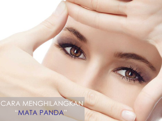Cara Menghilangkan Mata Panda Cara Menghilangkan Mata Panda Secara Alami