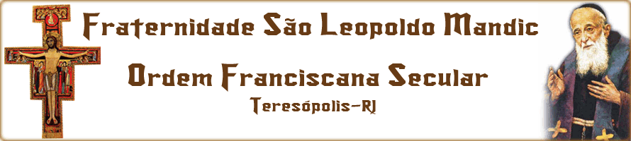Fraternidade São Leopoldo Mandic | OFS - Ordem Franciscana Secular  -  Teresópolis