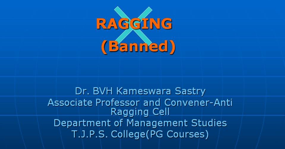 Dr. B.V.H.KAMESWARA SASTRY: Anti-Ragging
