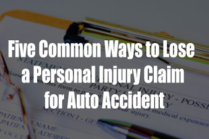 Five Common Ways to Lose a Personal Injury Claim for Auto Accident