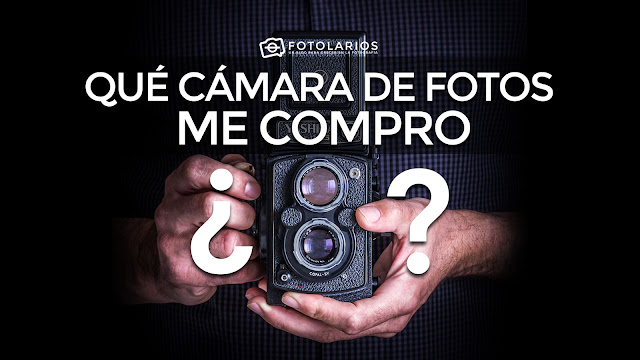 ¿Qué cámara me compro?