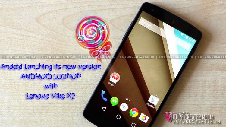 Google Ready To Launch Andriod Lollipop (L Series) With Lenovo Vibe X2