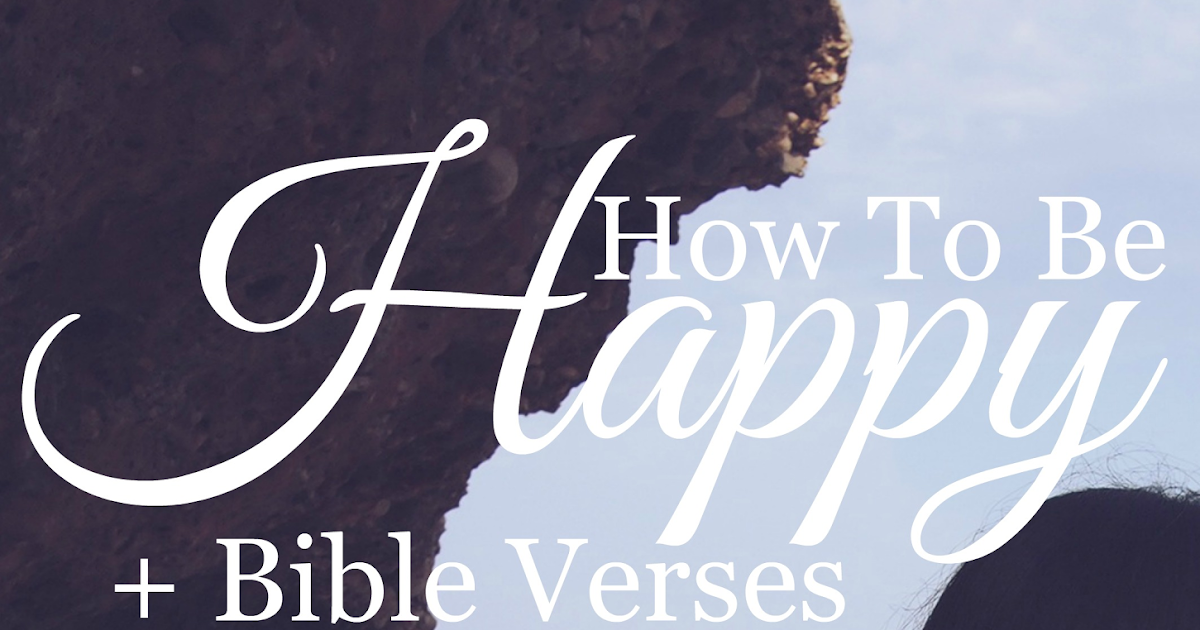 Treasures Above: How To Be Happy + Bible Verses