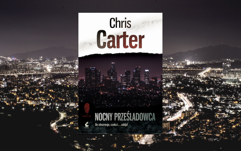 "NOCNY PRZEŚLADOWCA" - CHRIS CARTER | „Stephen King nie wymyśliłby lepszego piekła”