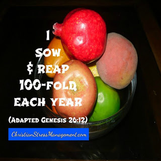 I sow and reap a hundred-fold each year. (Adapted Genesis 26:12) 
