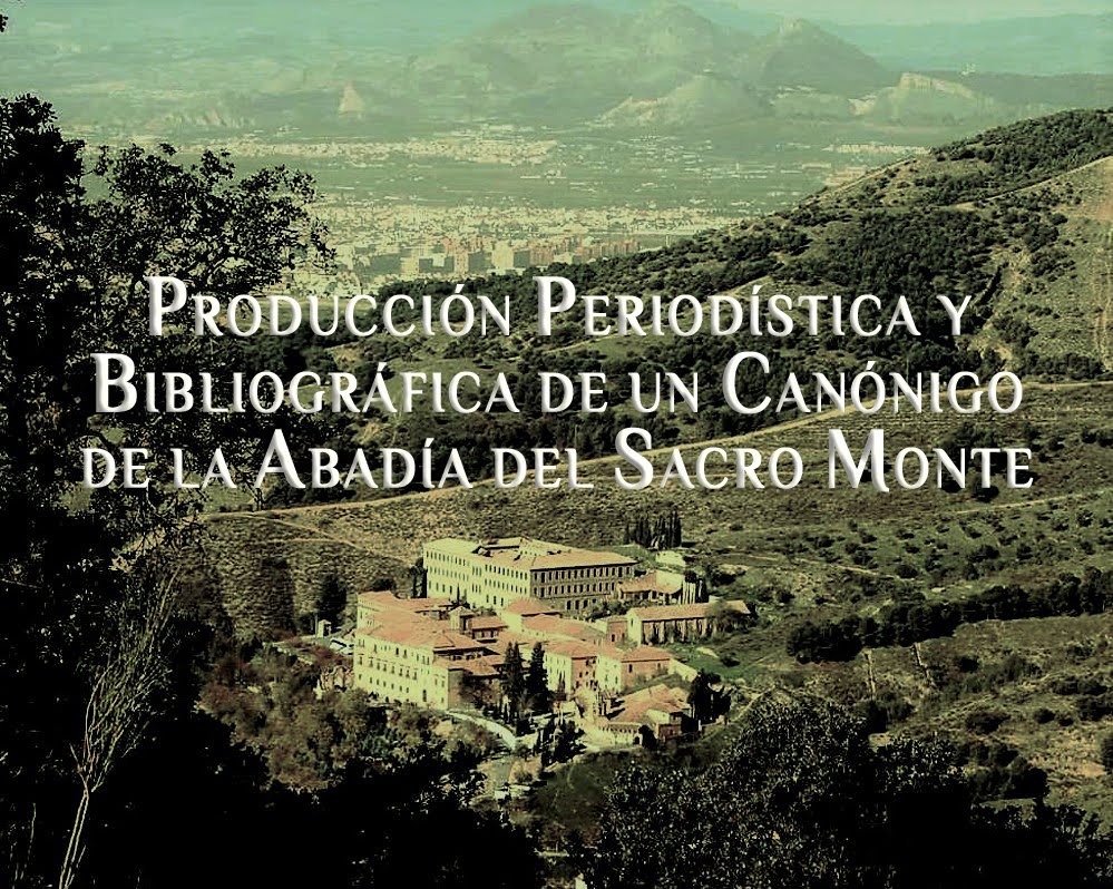Producción periodística y bibliográfica de un canónigo de la Abadía del Sacro Monte