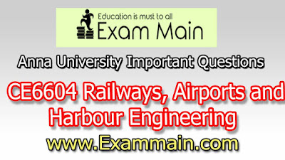 CE6604 RAILWAYS, AIRPORTS AND HARBOUR ENGINEERING| Important  Questions | Question bank | Syllabus | Model and Previous Question papers | Download PDF