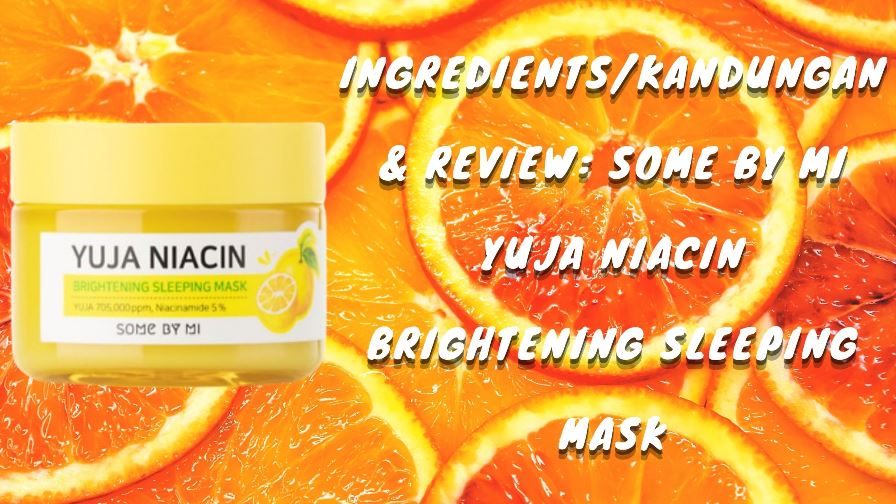 Ingredients/Kandungan & Review Some By Mi Yuja Niacin Brightening