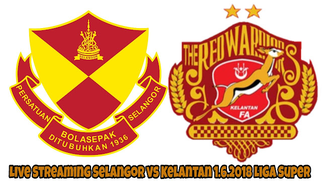 Live Streaming Selangor vs Kelantan 1.6.2018 Liga Super