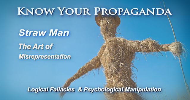  Know Your Propaganda – Straw Man – The Art of Misrepresentation Know%2BYour%2BPropaganda%2BTemplate%2B-%2BStraw%2BAmn