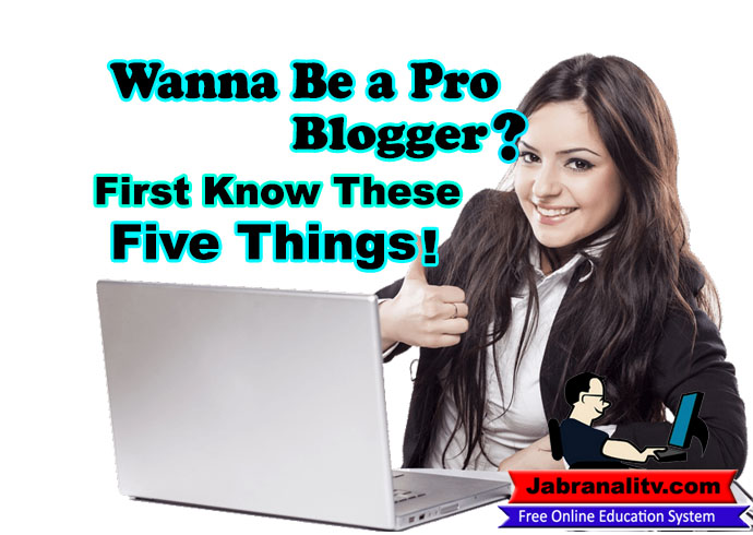 5 Crucial Things to Care to be a Fabulous Blogger!