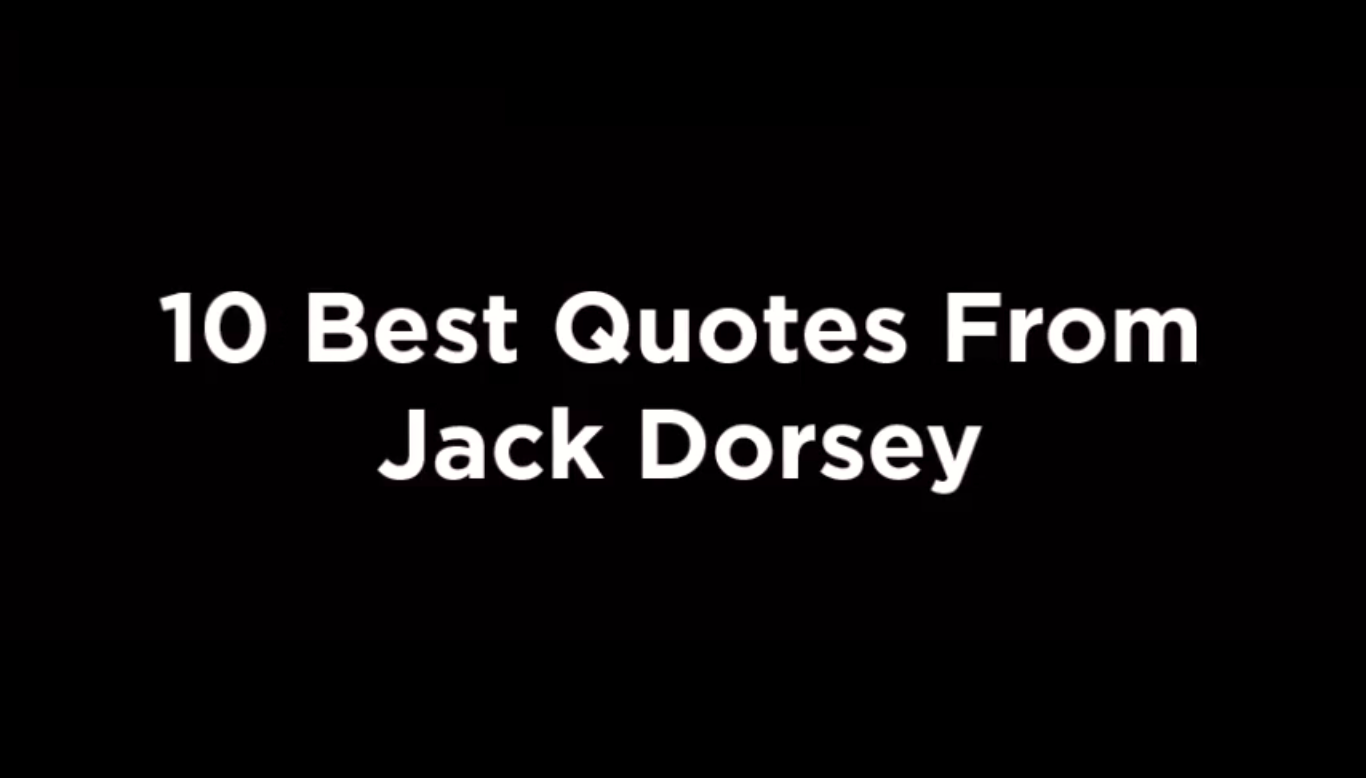 10 Best Quotes From Jack Dorsey [video]