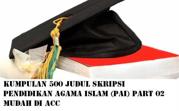 Kumpulan 500 Judul Skripsi Pendidikan Agama Islam Pai Part 02 Mudah Di Acc Makalah Pedia