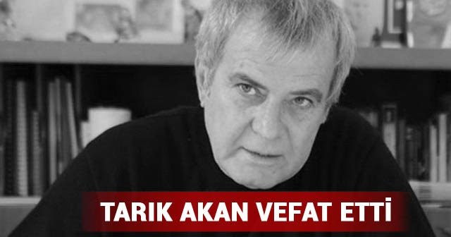 Tarık Akan Öldü, Tarık Akan Neden Öldü ? TV HABERLERİ