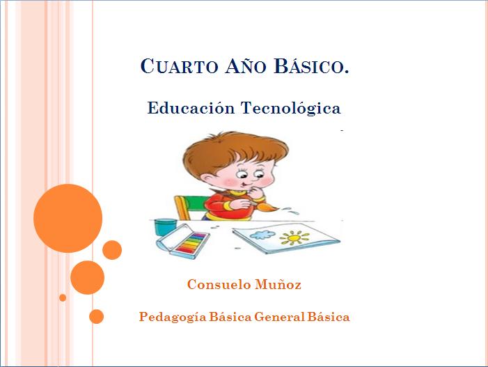 pedagogiabasicaeducacion: CUARTO AÑO BÁSICO EDUCACIÓN TECNOLÓGICA