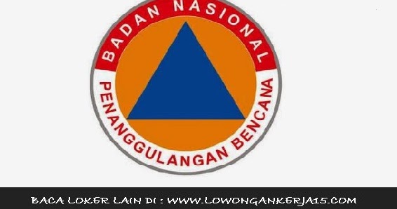 Lowongan Kerja Badan Nasional Penanggulangan Bencana RI Seluruh