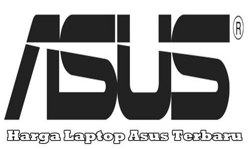 Daftar Harga Laptop Asus Terbaru 2018 Semua Tipe | Spesifikasi