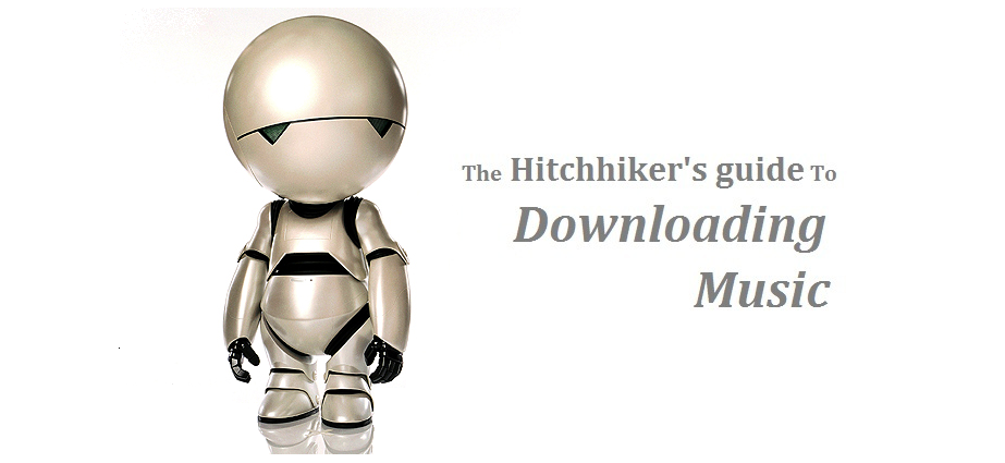 The Hitchhiker's Guide To Downloading Music