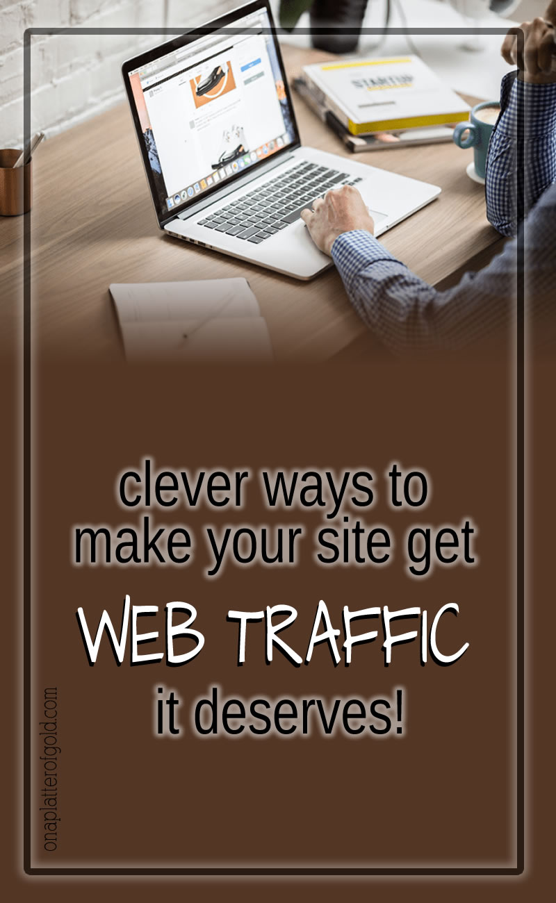 3 Clever Ways To Make Your Website Get The Web Traffic It Deserves