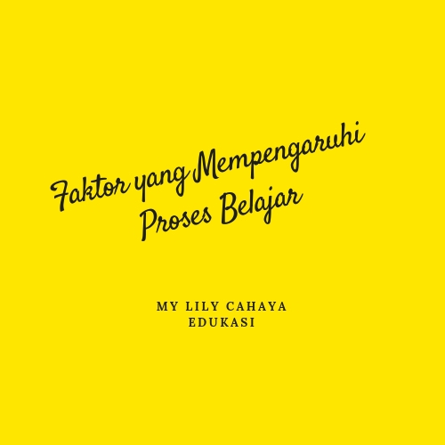 FAKTOR YANG MEMPENGARUHI PROSES BELAJAR ~ My Lily Cahaya Edukasi