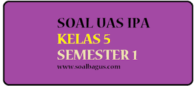 soal latihan uas ganjil ipa kelas 5 semester 1 ktsp tahun 2016 2017