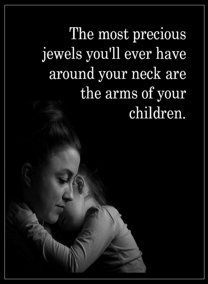 Quotes The most precious jewels you'll ever have around your neck are