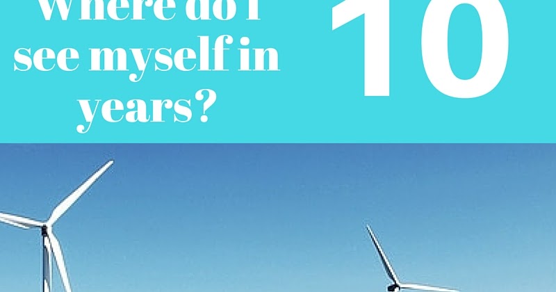 where do u see yourself in 10 years essay If you had asked 22-year-old me what my “career aspirations” were, even if every external measure you hold yourself to — title, salary, might you be better off in 10 years if you take a smaller position at a it's precisely because i didn't see my manager as a coach that i missed out on years of asking for. where do u see yourself in 10 years essay If you had asked 22-year-old me what my “career aspirations” were, even if every external measure you hold yourself to — title, salary, might you be better off in 10 years if you take a smaller position at a it's precisely because i didn't see my manager as a coach that i missed out on years of asking for.