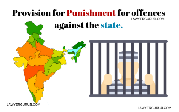 राज्य के खिलाफ किये गए अपराधों के लिए सजा का प्रावधान क्या है ? Provision for Punishment for offences against the state in India.
