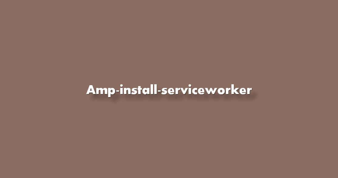 Ampinstallserviceworker ¿Para qué sirve?