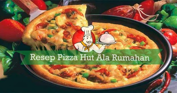 Cara Membuat Pizza Ala Rumahan | resep cara membuat pizza hut ala rumahan Cara Membuat Pizza Ala Rumahan | resep cara membuat pizza hut ala rumahan