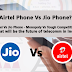 Airtel Phone Vs Jio Phone? - Airtel Vs Jio Phone - Monopoly Vs Tough Competition? What will be the future of telecomm in India? Let discuss