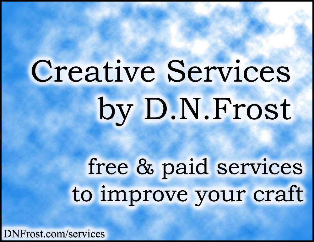 Creative Services by D.N.Frost http://DNFrost.com/services Free and paid services to help you improve your craft #amwriting with D.N.Frost @DNFrost13