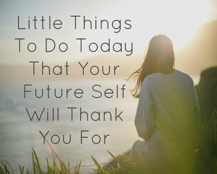 Little Things To Do That Your Future Self Will Thank You For
