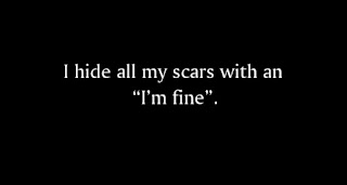 I hide all my scars with an “I’m fine”.