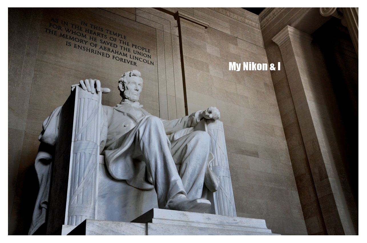 My Nikon and I: Lincoln Memorial, Washington DC - where dreams become ...