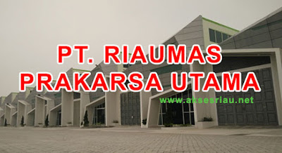 Lowongan PT Riaumas Prakarsa Utama Pekanbaru